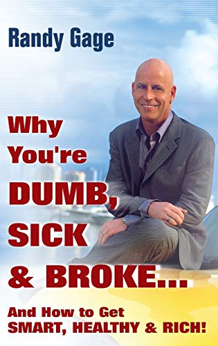 Stock image for Why You're Dumb, Sick and Broke. and How to Get Smart, Healthy and Rich! for sale by Better World Books