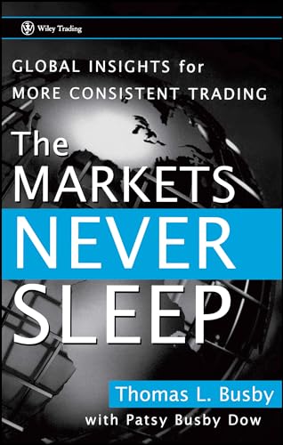 Beispielbild fr The Markets Never Sleep: Global Insights for More Consistent Trading zum Verkauf von BooksRun