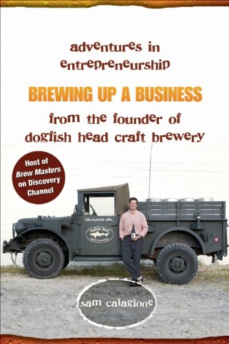 Beispielbild fr Brewing Up a Business: Adventures in Entrepreneurship from the Founder of Dogfish Head Craft Brewery zum Verkauf von BooksRun