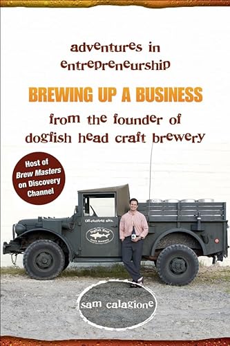 Stock image for Brewing Up a Business: Adventures in Entrepreneurship from the Founder of Dogfish Head Craft Brewery for sale by Your Online Bookstore