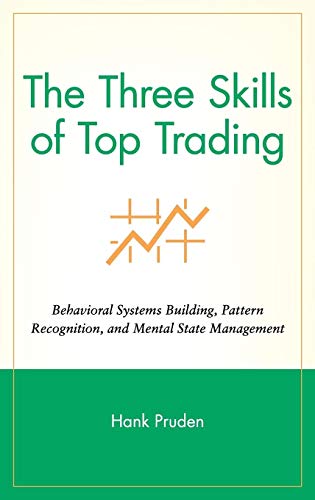 Imagen de archivo de The Three Skills of Top Trading: Behavioral Systems Building, Pattern Recognition, and Mental State Management a la venta por Brook Bookstore