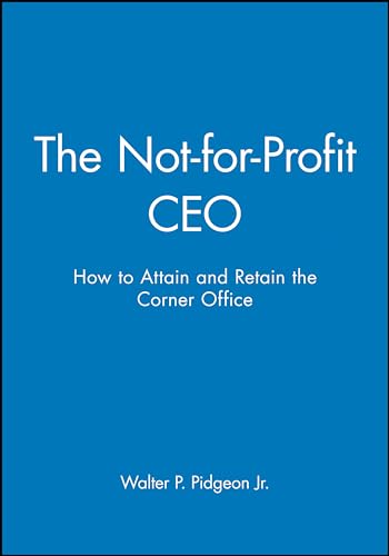 Stock image for The Not-for-Profit CEO: How to Attainand Retain the Corner Office, Textbook and Workbook Format: Hardcover for sale by INDOO