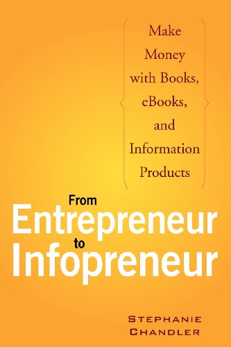 Stock image for From Entrepreneur to Infopreneur: Make Money with books, E-Books and Information Products for sale by BooksRun