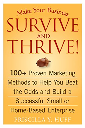 9780470051429: Make Your Business Survive and Thrive!: 100+ Proven Marketing Methods to Help You Beat the Odds and Build a Successful Small or Home-Based Enterprise