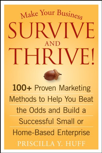 Stock image for Make Your Business Survive and Thrive!: 100+ Proven Marketing Methods to Help You Beat the Odds and Build a Successful Small or Home-Based Enterprise for sale by The Book Cellar, LLC