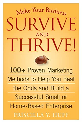 Stock image for Make Your Business Survive and Thrive!: 100+ Proven Marketing Methods to Help You Beat the Odds and Build a Successful Small or Home-Based Enterprise for sale by ThriftBooks-Atlanta