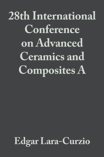 Stock image for 28th International Conference on Advanced Ceramics and Composites B: Ceramic Engineering and Science Proceedings, Volume 25, Issue 4, 2004 for sale by Reader's Corner, Inc.