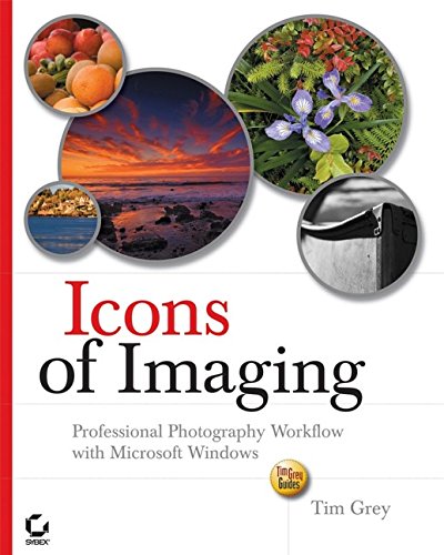 Icons of Imaging: Professional Photography Workflow with Microsoft Windows (9780470052303) by Tim Grey