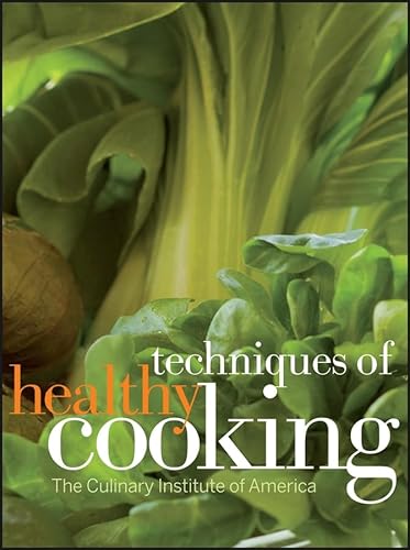 Techniques of Healthy Cooking (9780470052327) by The Culinary Institute Of America