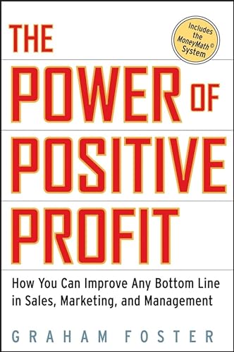 Beispielbild fr The Power of Positive Profit : How You Can Improve Any Bottom Line in Sales, Marketing, and Management zum Verkauf von Better World Books