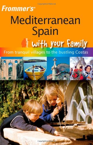 Beispielbild fr Frommer's Mediterranean Spain with Your Family: From Tranquil Villages to the Bustling Costas (Frommers With Your Family Series) zum Verkauf von Wonder Book