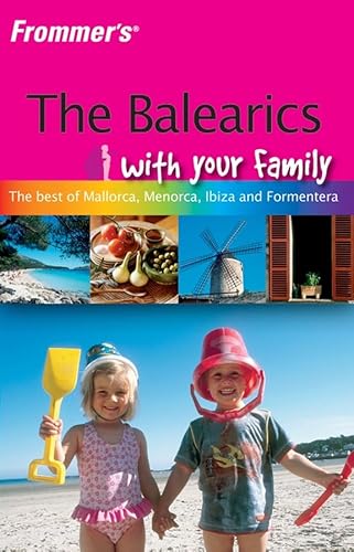 Imagen de archivo de Balearics with Your Family : The Best of Mallorca, Menorca, Ibiza and Formentera a la venta por Better World Books