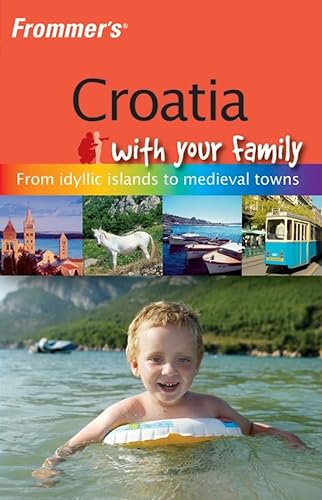 Stock image for Frommer's Croatia with Your Family : From Idyllic Islands to Medieval Towns for sale by Better World Books: West
