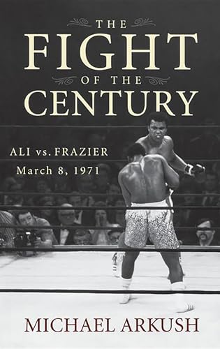 Imagen de archivo de The Fight of the Century: Ali vs. Frazier March 8, 1971 a la venta por Wonder Book