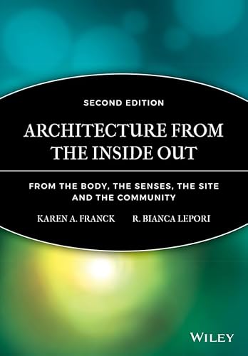 Beispielbild fr Architecture from the Inside Out : From the Body, the Senses, the Site and the Community zum Verkauf von Better World Books