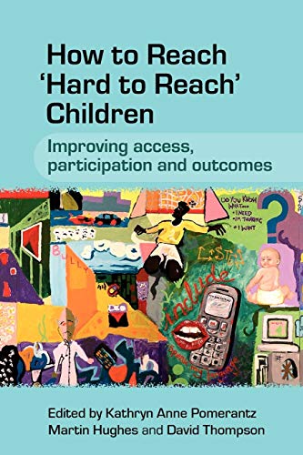 How to Reach 'Hard to Reach' Children: Improving Access, Participation and Outcomes (9780470058848) by Pomerantz, Kathryn; Hughes, Martin; Thompson, David