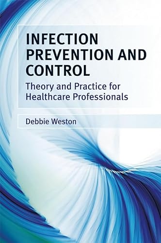 Stock image for Infection Prevention and Control: Theory and Practice for Healthcare Professionals for sale by WorldofBooks