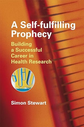 A Self-fulfilling Prophecy: Building a Successful Career in Health Research (9780470060711) by Stewart, Simon