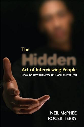 The Hidden Art of Interviewing People: How to get them to tell you the truth (9780470060797) by McPhee, Neil; Terry, Roger