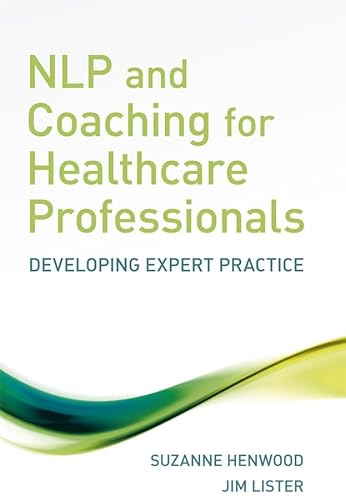 NLP and Coaching for Health Care Professionals: Developing Expert Practice - Henwood, Suzanne; Lister, Jim