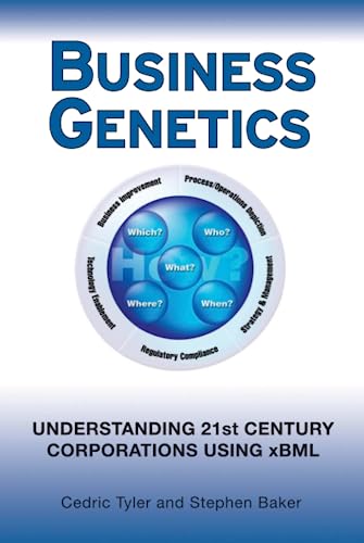 Business Genetics: Understanding 21st Century Corporations using xBML (9780470066546) by Tyler, Cedric G.; Baker, Stephen R.