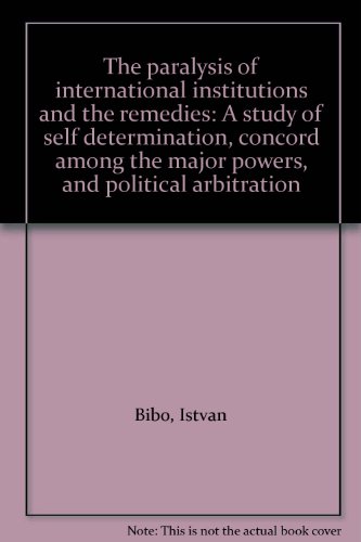 9780470072080: The paralysis of international institutions and the remedies: A study of self determination, concord among the major powers, and political arbitration