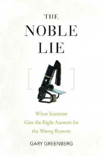 Beispielbild fr The Noble Lie: When Scientists Give the Right Answers for the Wrong Reasons zum Verkauf von SecondSale