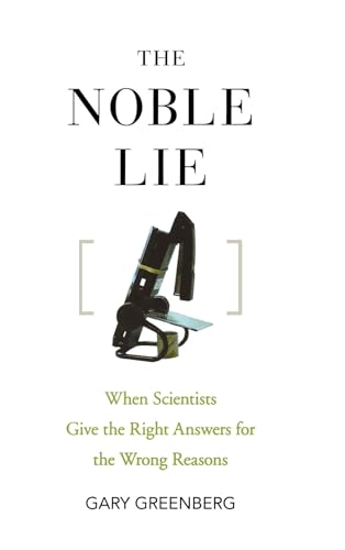 Stock image for The Noble Lie: When Scientists Give the Right Answers for the Wrong Reasons for sale by SecondSale