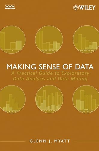 9780470074718: Making Sense of Data: A Practical Guide to Exploratory Data Analysis and Data Mining