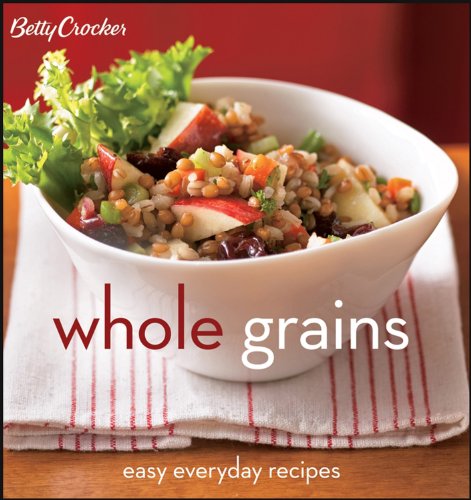 Imagen de archivo de Betty Crocker Whole Grains: Easy Everyday Recipes (Betty Crocker Cooking) a la venta por Gulf Coast Books