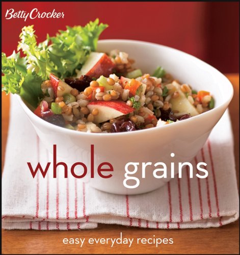 Stock image for Betty Crocker Whole Grains: Easy Everyday Recipes (Betty Crocker Cooking) for sale by Gulf Coast Books