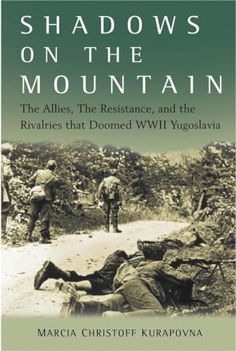 9780470084564: Shadows on the Mountain: The Allies, the Resistance, and the Rivalries That Doomed WWII Yugoslavia