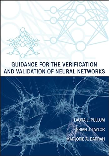 Guidance for the Verification and Validation of Neural Networks (Emerging Technologies) (9780470084571) by Pullum, Laura L.; Taylor, Brian J.; Darrah, Marjorie A.