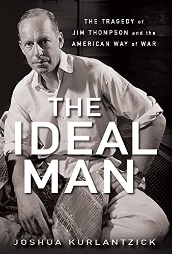 Stock image for The Ideal Man : The Tragedy of Jim Thompson and the American Way of War for sale by Better World Books