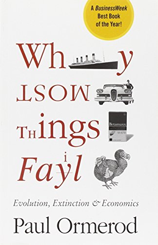 Why Most Things Fail: Evolution, Extinction and Economics (9780470089194) by Ormerod, Paul