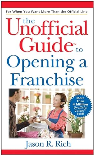 The Unofficial Guide to Opening a Franchise (9780470089514) by Rich, Jason R.