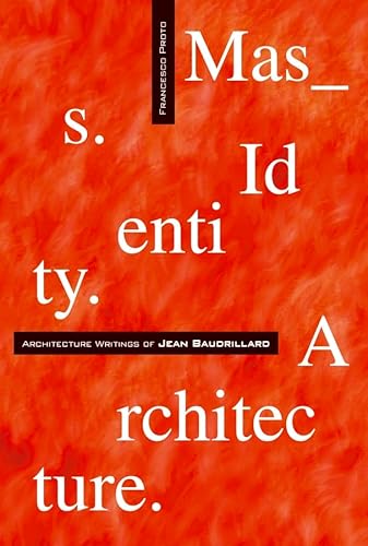 9780470090190: Mass Identity Architecture: Architectural Writings of Jean Baudrillard