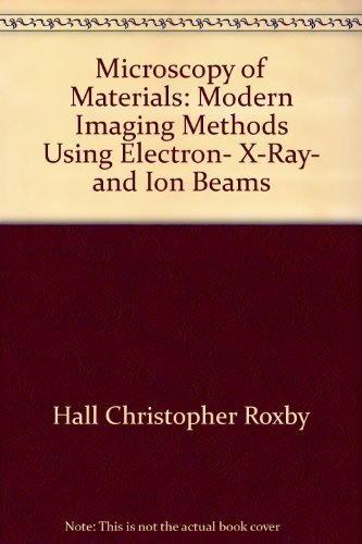 Stock image for Microscopy of Materials: Modern Imaging Methods Using Electron, X-Ray, and Ion Beams for sale by Zubal-Books, Since 1961