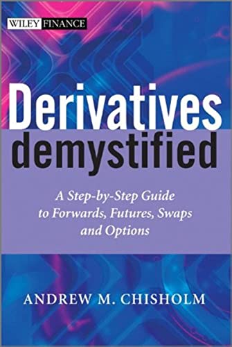 Derivatives Demystified: A Step-by-Step Guide to Forwards, Futures, Swaps and Options (The Wiley Finance Series) (9780470093825) by Andrew M. Chisholm