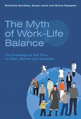 The Myth of Work-Life Balance: The Challenge of Our Time for Men, Women and Societies (9780470094600) by Gambles, Richenda; Lewis, Suzan; Rapoport, Rhona