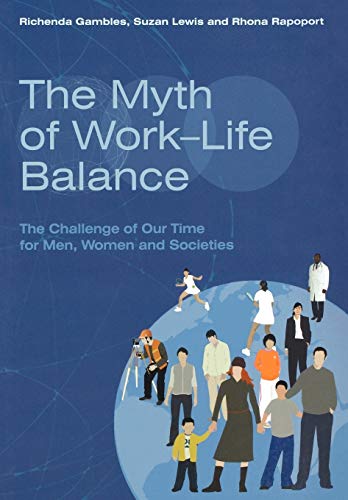The Myth of Work-Life Balance: The Challenge of Our Time for Men, Women and Societies (9780470094617) by Gambles, Richenda; Lewis, Suzan; Rapoport, Rhona