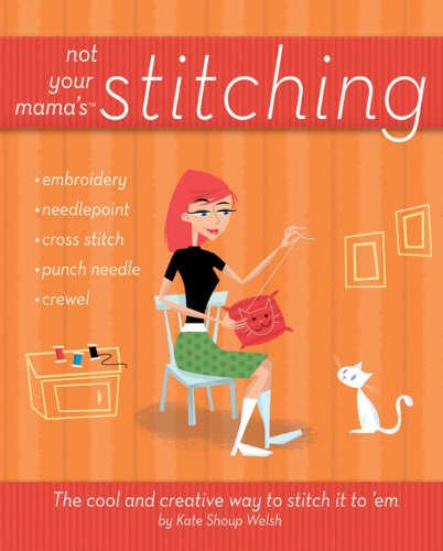 Imagen de archivo de Not Your Mama's Stitching : The Cool and Creative Way to Stitch It to 'Em a la venta por Better World Books
