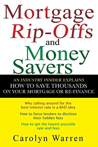 Imagen de archivo de Mortgage Ripoffs and Money Savers : An Industry Insider Explains How to Save Thousands on Your Mortgage or Re-Finance a la venta por Better World Books