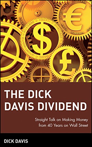 Stock image for The Dick Davis Dividend : Straight Talk on Making Money from 40 Years on Wall Street for sale by Better World Books