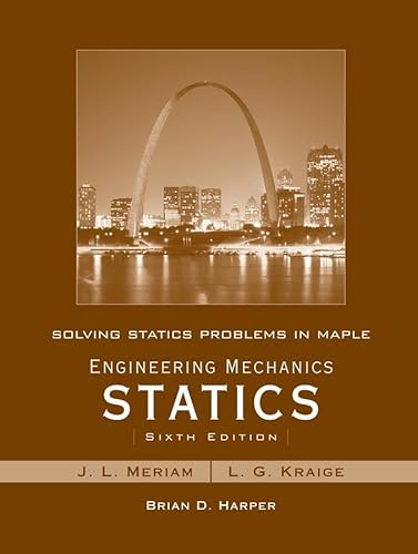 Solving Statics Problems in Maple: Engineering Mechanics Statics: Sixth Edition (9780470099230) by Meriam, J. L.