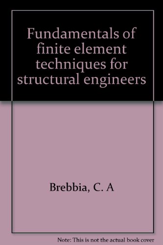 Fundamentals of finite element techniques for structural engineers (9780470099803) by C.A. Brebbia