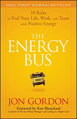 9780470100288: The Energy Bus: 10 Rules to Fuel Your Life, Work, and Team with Positive Energy (Jon Gordon)