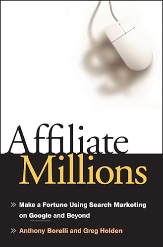 Beispielbild fr Affiliate Millions : Make a Fortune Using Search Marketing on Google and Beyond zum Verkauf von Better World Books: West