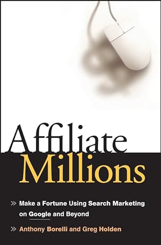 Imagen de archivo de Affiliate Millions : Make a Fortune Using Search Marketing on Google and Beyond a la venta por Better World Books: West