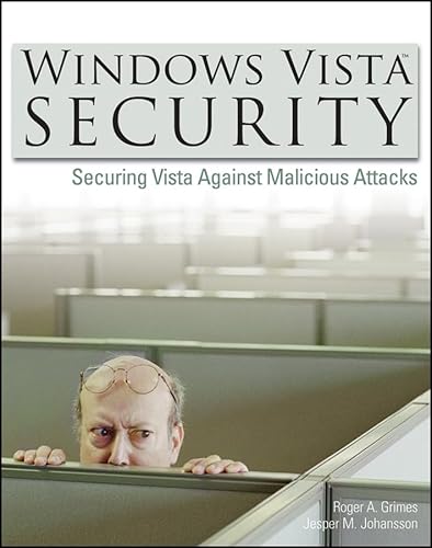 Windows Vista Security: Securing Vista Against Malicious Attacks (9780470101551) by Grimes, Roger A.; Johansson, Jesper M.